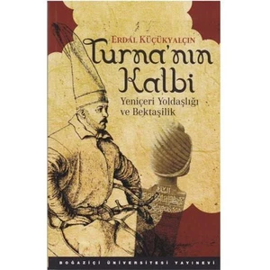Turna'nın Kalbi : Yeniçeri Yoldaşlığı ve Bektaşilik