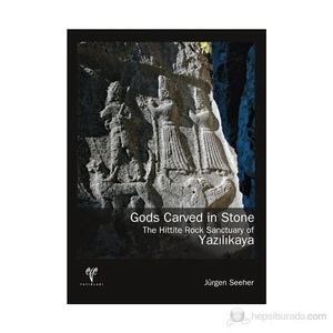 Ege Yayınları Gods Carved İn Stone. The Hittite Rock Sanctuary Of Yazılıkaya-Jürgen Seeher