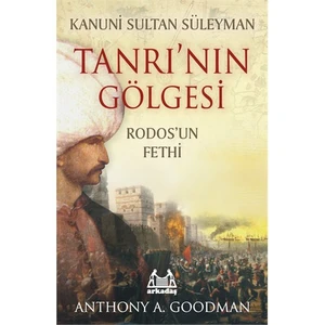 Kanuni Sultan Süleyman - Tanrı’nın Gölgesi / Rodos'un Fethi - Anthony A. Goodman
