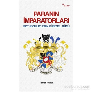 Paranın İmparatorları - Rothschıld’Lerin Küresel Gücü-İsmail Tokalak