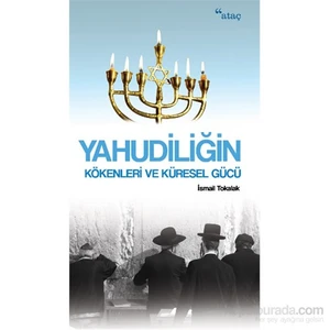 Yahudiliğin Kökenleri Ve Küresel Gücü-İsmail Tokalak