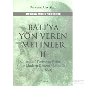 Batıya Yön Veren Metinler 2 - Rönesans / Protestan Reformu Erken Modern Dönem / Bilim Çağı (1350-165-Alev Alatlı