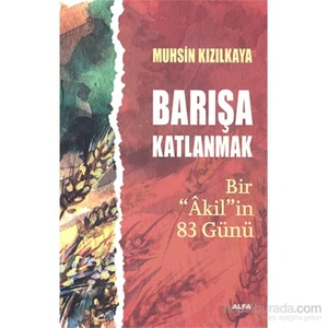 Barışa Katlanmak - Bir “Âkil”İn 83 Günü-Muhsin Kızılkaya