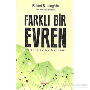 Farklı Bir Evren - Fiziği En Baştan İcat Etmek-Robert B. Laughlin