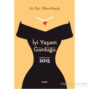 İyi Yaşam Günlüğü - Kadınlar İçin 2015 - Dilara Koçak