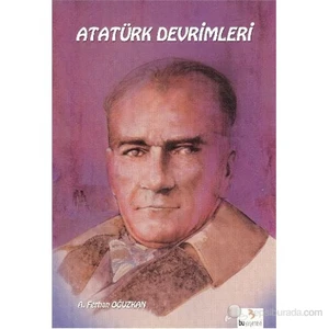 Atatürk Kitapları: Atatürk Devrimleri-A. Ferhan Oğuzkan