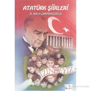 Atatürk Kitapları: Atatürk Şiirleri - A. Adnan Çakmakçıoğlu