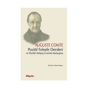 Pozitif Felsefe Derslerive Pozitif Anlayış Üzerine Konuşma-Auguste Comte