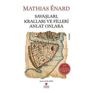 Savaşları, Kralları ve Filleri Anlat Onlara - Mathias Énard