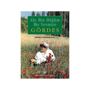 Altı Bin Düğüm Bir Yevmiye Gördes-Emine Ataman Koç
