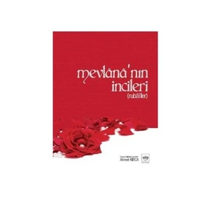 Mevlana'nın İncileri: Rubailer -   Ahmet Kırca