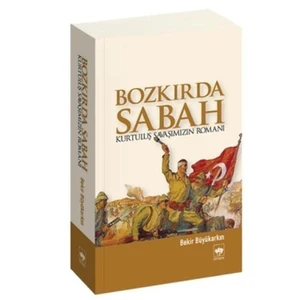 Bozkırda Sabah, Kurtuluş Savaşımızın Romanı - Bekir Büyükarkın