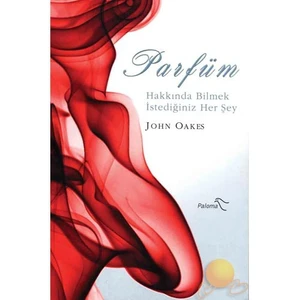 Parfüm Hakkında Bilmek İstediğiniz Her Şey