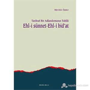 Tarihsel Bir Adlandırmanın Tahlili Ehl-i Sünnet Ehl-i Bid'at
