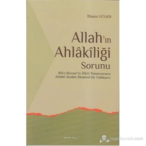 Allah'ın Ahlakiliği Sorunu (Ehl-i Sünnet'in Allah Tasavvuruna Ahlaki Açıdan Eleştirel Bir Yaklaşım