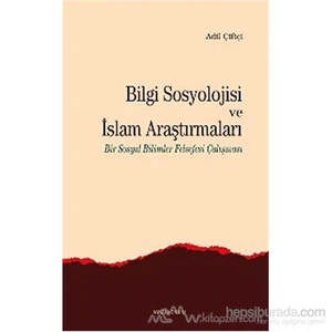 Bilgi Sosyolojisi Ve İslam Araştırmaları-Adil Çiftçi