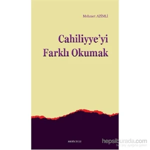 Cahiliyyeyi Farklı Okumak-Mehmet Azimli