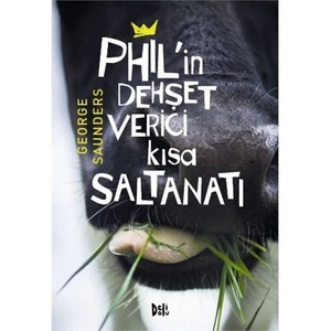 Phil’ İn Dehşet Verici Kısa Saltanatı-George Saunders