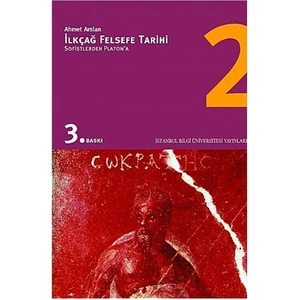 İlkçağ Felsefe Tarihi 2 - Sofistlerden Platon'a - Ahmet Arslan