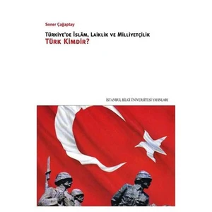Türkiye'De İslam, Laiklik Ve Milliyetçilik Türk Kimdir?-Soner Çağaptay
