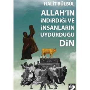Allah'In İndirdiği Ve İnsanların Uydurduğu Din-Halit Bülbül