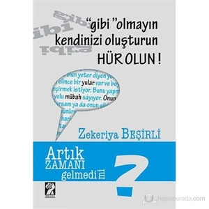 Gibi Olmayın Kendinizi Oluşturun Hür Olun-Zekeriya Beşirli