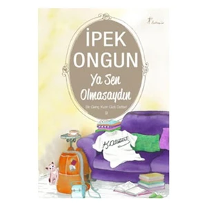 Ya Sen Olmasaydın - Bir Genç Kızın Gizli Defteri 9 - İpek Ongun
