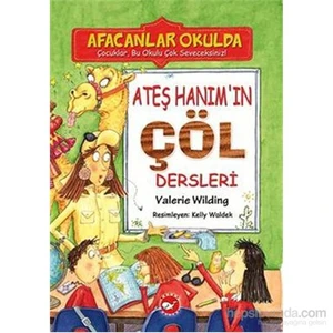 Ateş Hanım’In Çöl Dersleri - Afacanlar Okulda-Valerie Wilding