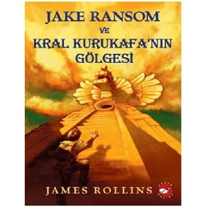 Jake Ransom ve Kral Kurukafa'nın Gölgesi - James Rollins