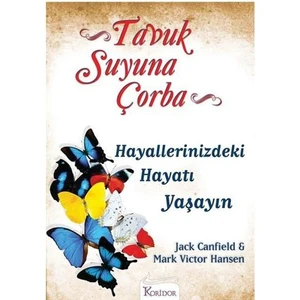 Tavuk Suyuna Çorba : Hayallerinizdeki Hayatı Yaşayın