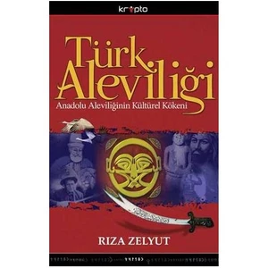 Türk Aleviliği - Anadolu Aleviliğinin Kültürel Kökeni - Rıza Zelyut