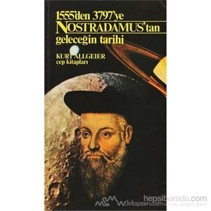 Nostradamus'Tan Geleceğin Tarihi 1555'Den 3797'Ye-Kurt Allgeier