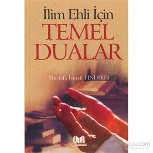 İlim Ehli İçin Temel Dualar-Mustafa İsmail Fındıklı