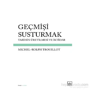 Geçmişi Susturmak-Michel-Rolph Trouillot