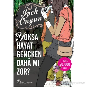 Yoksa Hayat Gençken Daha Mı Zor? - İpek Ongun