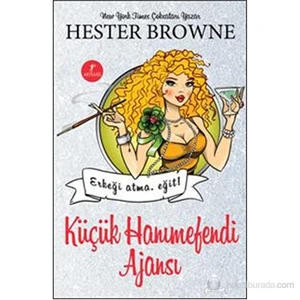 Küçük Hanımefendi Ajansı: Erkeği Atma Eğit! - Hester Browne
