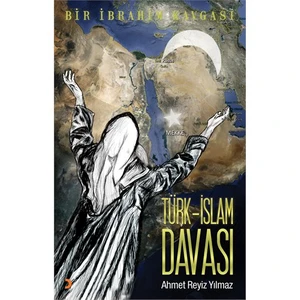 Türk - İslam Davası (Bir İbrahim Kavgası)-Ahmet Reyiz Yılmaz