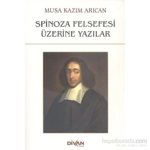 Spinoza Felsefesi Üzerine Yazılar-Musa Kazım Arıcan