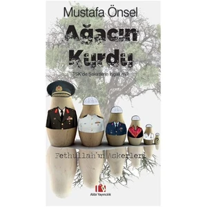 Ağacın Kurdu, Tsk’De Şakirtlerin İşgali Mi: Fethullahın Askerleri - Mustafa Önsel