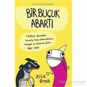 Bir Buçuk Abartı: Talihsiz Durumlar, Kusurlu Başa Çıkma Çabaları, Kargaşa Ve Başımıza Gelen Diğer Şe-Allie Brosh