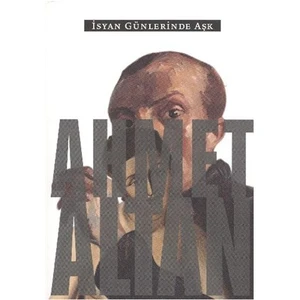 İsyan Günlerinde Aşk-Ahmet Altan