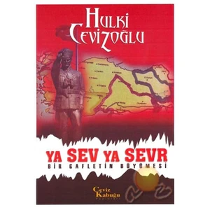 Ya Sev Ya Sevr (Bir Gafletin Büyümesi)-Hulki Cevizoğlu