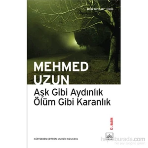 Aşk Gibi Aydınlık Ölüm Gibi Karanlık - Mehmed Uzun