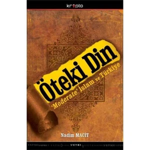 Öteki Din - 'Moderate' İslam Ve Türkiye-Nadim Macit