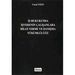İş Hukukunda İşverenin Çalışanlara Bilgi Verme ve Danışma Yükümlülüğü - Yusuf Yiğit