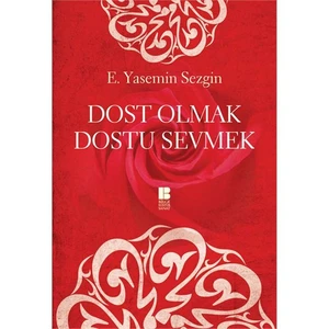 Dost Olmak Dostu Sevmek - E. Yasemin Sezgin