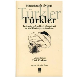 Türkler - Türkler'in Gelenekleri Görenekleri Ve Hinlikleri Üzerine İnceleme Türk Korkusu