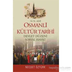 14.-15. Asır - Osmanlı Kültür Tarihi - Devlet Düzeni-Sosyal - Necdet Öztürk