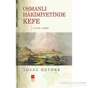 Osmanlı Hâkimiyetinde Kefe (1475-1600)-Yücel Öztürk