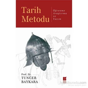 Tarih Metodu - Öğrenme, Araştırma Ve Yazım-Tuncer Baykara